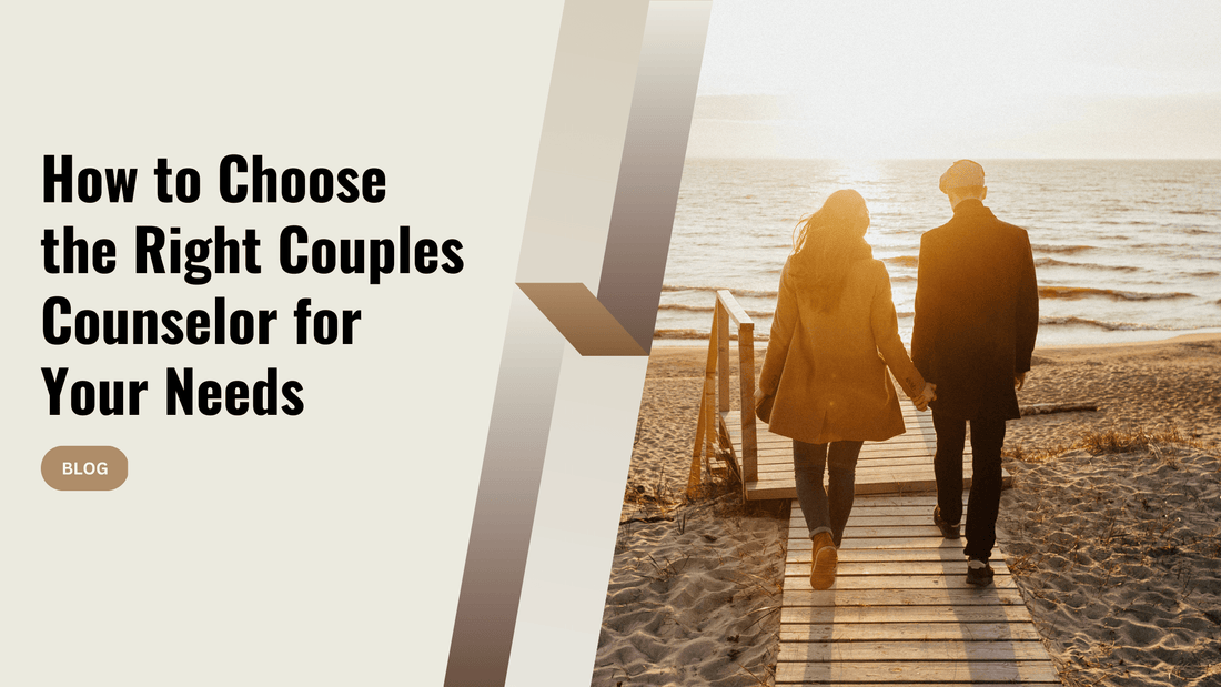 How to Choose the Right Couples Counselor for Your Needs